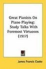 Great Pianists On Piano Playing Study Talks With Foremost Virtuosos