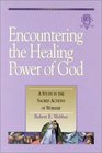 Encountering the Healing Power of God A Study in the Sacred Actions of Worship