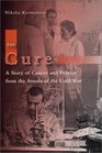 The Cure A Story of Cancer and Politics from the Annals of the Cold War