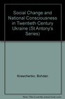 Social Change and National Consciousness in Twentieth Century Ukraine