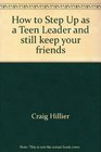 How to Step Up as a Teen Leader and still keep your friends