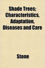 Shade Trees Characteristics Adaptation Diseases and Care