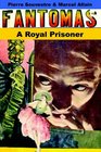 A Royal Prisoner Being The Fifth In The Series Of Fantomas Detective Tales