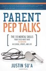 Parent Pep Talks The Mental Skills Your Child Must Have to Succeed in School Sports and Life