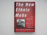 NEW ETHNIC MOBS The Changing Face of Organized Crime in America