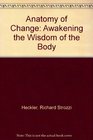 Anatomy of Change Awakening the Wisdom of the Body