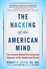 The Hacking of the American Mind The Science Behind the Corporate Takeover of Our Bodies and Brains