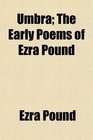 Umbra The Early Poems of Ezra Pound