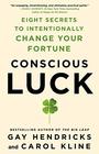 Conscious Luck Eight Secrets to Intentionally Change Your Fortune