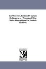 Les Oeuvres Libertines De Cyrano De Bergerae  / Prcdes D'Une Notice Biographique Par Frdric Lachvre