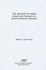 The Ascents of James History and Theology of a JewishChristian Community