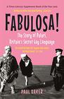 Fabulosa The Story of Polari Britain's Secret Gay Language