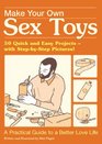 Make Your Own Sex Toys 50 Quick and Easy DoItYourself Projects