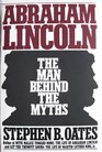Abraham Lincoln The Man Behind the Myths