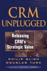 CRM Unplugged Releasing CRM's Strategic Value