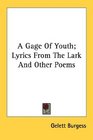 A Gage Of Youth Lyrics From The Lark And Other Poems