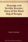 Straunge and Terrible Wunder Story of the Black Dog of Bungay