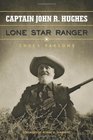 Captain John R Hughes Lone Star Ranger