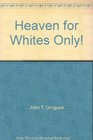 Heaven for Whites Only