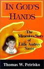 In God's Hands The Miraculous Story of Little Audrey Santo of Worcester MA