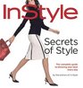 Secrets of Style: InStyle's Complete Guide to Dressing Your Best Every Day