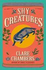 Shy Creatures: A Novel: An Art Therapist's Life Is Turned Upside Down by a Mysterious Patient in this Beautifully Written Literary Mystery Set in 1960s England.