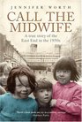 Call the Midwife A True Story of the East End in the 1950s