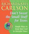 Don't Sweat the Small Stuff for Teens Simple Ways to Keep Cool in Stressful Times