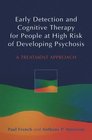 Early Detection and Cognitive Therapy for People at High Risk of Developing Psychosis A Treatment Approach