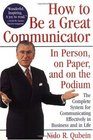 How to Be a Great Communicator  In Person on Paper and on the Podium