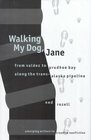Walking My Dog Jane From Valdez to Prudhoe Bay Along the TransAlaska Pipeline