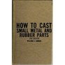 How to cast small metal and rubber parts