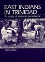 East Indians in Trinidad A Study of Cultural Persistence