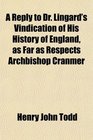 A Reply to Dr Lingard's Vindication of His History of England as Far as Respects Archbishop Cranmer