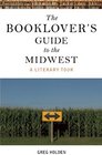 The Booklover's Guide to the Midwest A Literary Tour