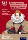 Key Stage 3 History by Aaron Wilkes Renaissance Revolution and Reformation Britain 15091745 Teacher Handbook