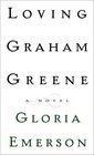 Loving Graham Greene : A Novel