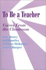To Be a Teacher Voices From the Classroom