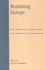 Remaking Europe The European Union and the Transition Economies