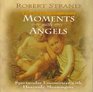 Moments with Angels: Spectacular Encounters with Heavenly Mellcufers ("Moments for" Series)