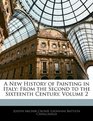 A New History of Painting in Italy From the Second to the Sixteenth Century Volume 2