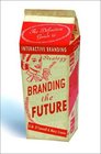 Branding the Future The Definitive Guide to Interactive Branding Strategy