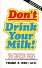 Don't Drink Your Milk New Frightening Medical Facts About the World's Most Overrated Nutrient