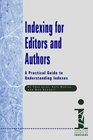 Indexing for Editors and Authors A Practical Guide to Understanding Indexes