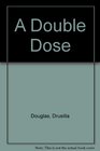 A Double Dose