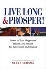 Live Long and Prosper  Invest in Your Happiness Health and Wealth for Retirement and Beyond
