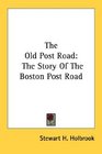 The Old Post Road The Story Of The Boston Post Road