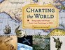 Charting the World: Geography and Maps from Cave Paintings to GPS with 21 Activities (For Kids series)