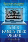 Your Family Tree Online How to Trace Your Ancestry from Your Own Computer