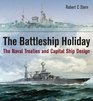 The Battleship Holiday The Naval Treaties and Capital Ship Design